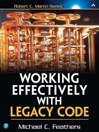 Working Effectively with Legacy Code by Michael C. Feathers